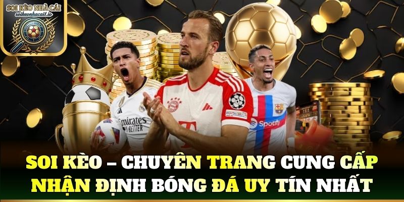 Soi kèo – Chuyên trang cung cấp nhận định bóng đá uy tín nhất