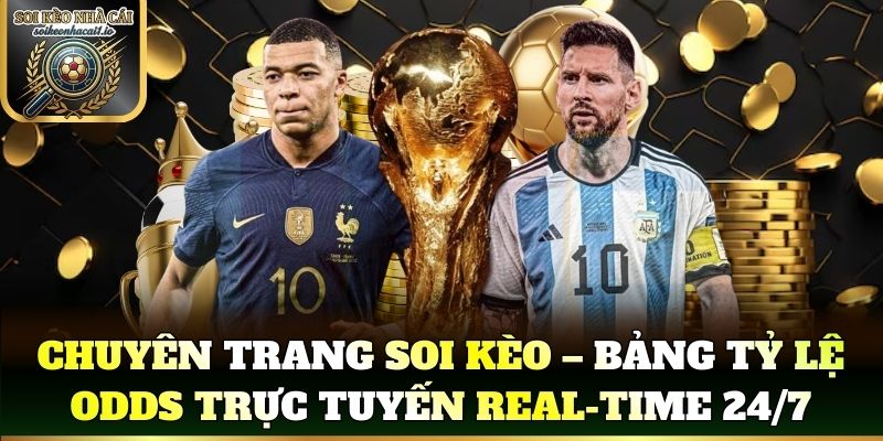 Chuyên trang soi kèo – Bảng tỷ lệ odds trực tuyến real-time 24/7