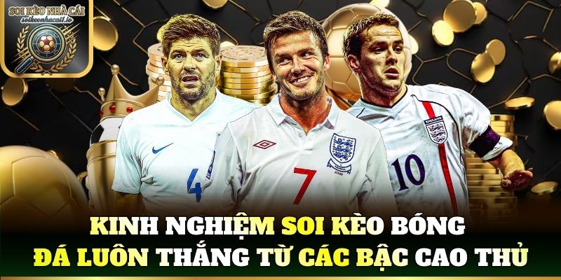 Kinh nghiệm soi kèo bóng đá luôn thắng từ các bậc cao thủ