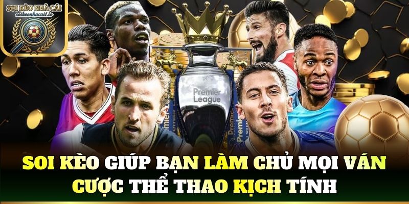 Soi kèo giúp bạn làm chủ mọi ván cược thể thao kịch tính